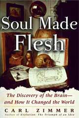 Soul Made Flesh: The Discovery of the Brainand How It Changed the World